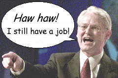 Gordon Campbell says - Haw haw!  I've still got a job! (full-size version)